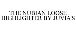THE NUBIAN LOOSE HIGHLIGHTER BY JUVIA'S trademark