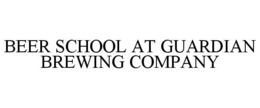 BEER SCHOOL AT GUARDIAN BREWING COMPANY trademark