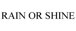 RAIN OR SHINE trademark