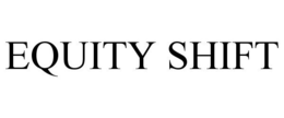 EQUITY SHIFT trademark
