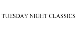 TUESDAY NIGHT CLASSICS trademark