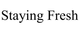 STAYING FRESH trademark