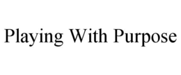 PLAYING WITH PURPOSE trademark