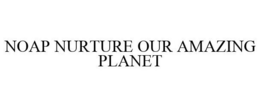 NOAP NURTURE OUR AMAZING PLANET trademark