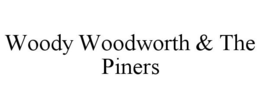 WOODY WOODWORTH & THE PINERS trademark