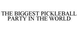 THE BIGGEST PICKLEBALL PARTY IN THE WORLD trademark