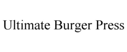 ULTIMATE BURGER PRESS trademark