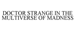 DOCTOR STRANGE IN THE MULTIVERSE OF MADNESS trademark