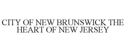CITY OF NEW BRUNSWICK THE HEART OF NEW JERSEY trademark