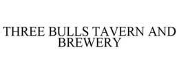 THREE BULLS TAVERN AND BREWERY trademark