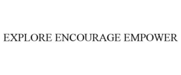 EXPLORE ENCOURAGE EMPOWER trademark