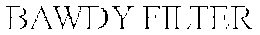 BAWDY FILTER trademark
