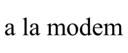A LA MODEM trademark
