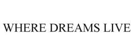 WHERE DREAMS LIVE trademark