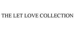 THE LET LOVE COLLECTION trademark