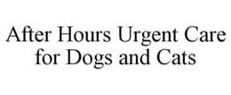 AFTER HOURS URGENT CARE FOR DOGS AND CATS trademark