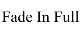 FADE IN FULL trademark