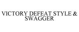 VICTORY DEFEAT STYLE & SWAGGER trademark