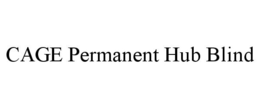 CAGE PERMANENT HUB BLIND trademark