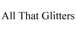 ALL THAT GLITTERS trademark