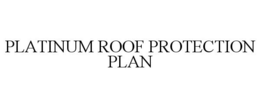 PLATINUM ROOF PROTECTION PLAN trademark