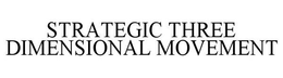 STRATEGIC THREE DIMENSIONAL MOVEMENT trademark