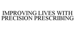 IMPROVING LIVES WITH PRECISION PRESCRIBING trademark