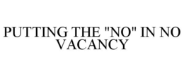 PUTTING THE "NO" IN NO VACANCY trademark