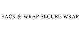 PACK & WRAP SECURE WRAP trademark