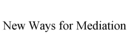 NEW WAYS FOR MEDIATION trademark