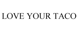 LOVE YOUR TACO trademark