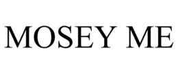 MOSEY ME trademark