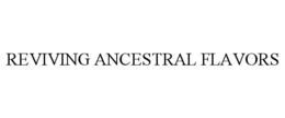 REVIVING ANCESTRAL FLAVORS trademark