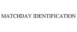 MATCHDAY IDENTIFICATION trademark