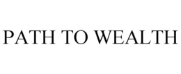 PATH TO WEALTH trademark
