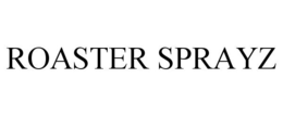 ROASTER SPRAYZ trademark