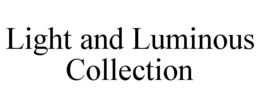 LIGHT AND LUMINOUS COLLECTION trademark