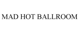 MAD HOT BALLROOM trademark
