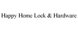 HAPPY HOME LOCK & HARDWARE trademark