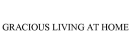 GRACIOUS LIVING AT HOME trademark
