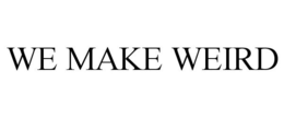 WE MAKE WEIRD trademark