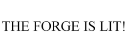THE FORGE IS LIT! trademark