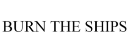 BURN THE SHIPS trademark