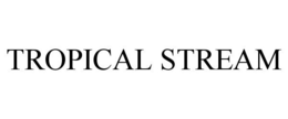 TROPICAL STREAM trademark