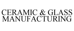 CERAMIC & GLASS MANUFACTURING trademark