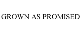 GROWN AS PROMISED trademark