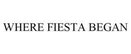 WHERE FIESTA BEGAN trademark