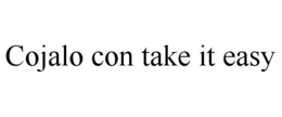 COJALO CON TAKE IT EASY trademark