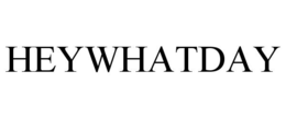 HEYWHATDAY trademark