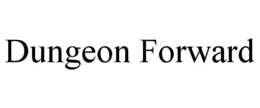 DUNGEON FORWARD trademark